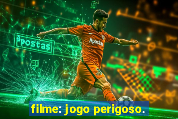 filme: jogo perigoso.